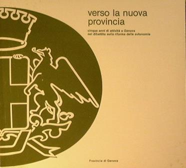Verso la nuova provincia. Cinque anni di attività a Genova nel dibattito sulla riforma delle autonomie - copertina