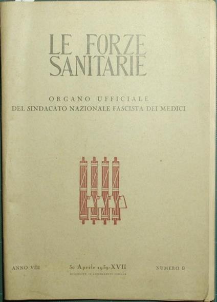 Le forze sanitarie. Anno VIII - 1939. Organo ufficiale del Sindacato Nazionale Fascista dei medici - copertina