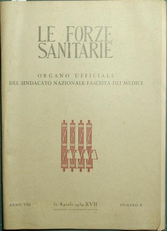 Le forze sanitarie. Anno VIII - 1939. Organo ufficiale del Sindacato Nazionale Fascista dei medici - copertina