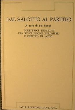 Dal salotto al partito. Scrittici tedesche tra la rivoluzione borghese e il diritto di voto 1848 - 1918 - copertina