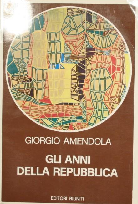 Gli anni della Repubblica - Giorgio Amendola - copertina
