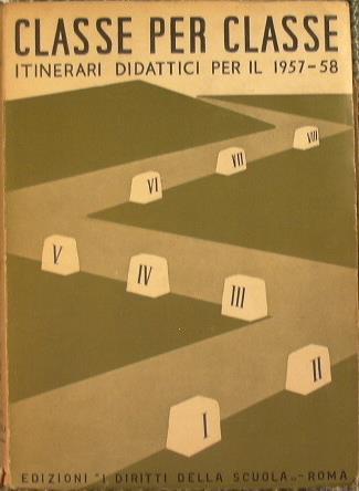 Classe per classe. Itinerari didattici per il 1957-58 - copertina