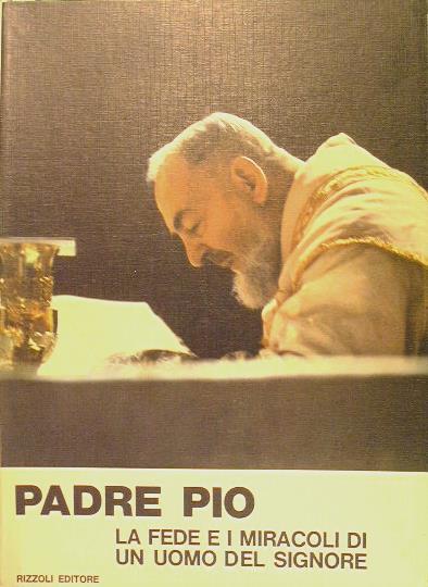 Padre Pio. Fede e miracoli di un servo del Signore - copertina