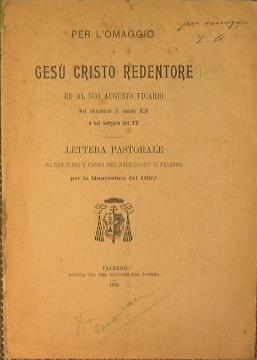 Per l'omaggio a Gesù Cristo Redentore ed al suo Augusto Vicario. Nel chiudersi del secolo XIX e nel sorgere del XX. Lettera pastrale al rev. Clero e popolo dell'archiodeci di palermo per la Quaresima del 1899 - copertina
