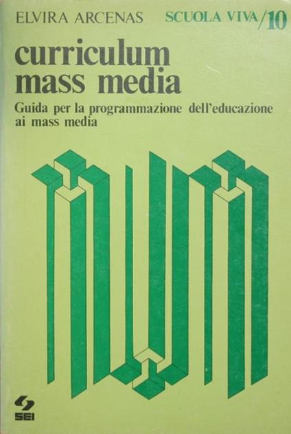 Curriculum mass media. Guida per la programmazione dell'educazione ai mass media - Elvira Arcenas - copertina