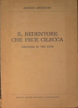Il redentore che fece cilecca (dramma in tre atti) - Arrigoni Arrigo - copertina