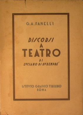 Discorsi a teatro di Luciano di Rubempré - G. A. Fanelli - copertina