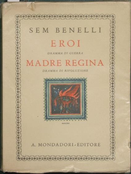 Eroi ( dramma di Guerra in un atto ) Madre regina ( Dramma di Rivoluzione in un atto ) - Sem Benelli - copertina