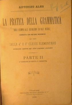 La pratica della grammatica ( parte II) + Brevi nozioni di diritti e doveri + Lezioni di storia + Elementi di Geografia + Le prime nozioni di geografia + Elementi di aritmetica pratica - Antonino Ales - copertina