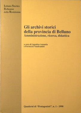 Gli archivi storici della Provincia di Belluno. Amministrazione, ricerca, didattica - copertina