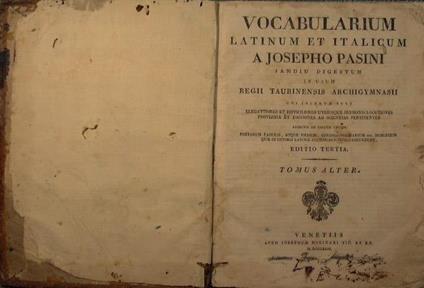 Vocabularium latinum et italicum a Josepho Pasini - Jamdiu digestum in usum regii taurinensis archigymnasii. cui insertae sunt elegantiores et difficiliores utriusque sermonis locutiones proverbia et dictiones ad scientias pertinentes adjectis ad cal - Giuseppe Pasini - copertina