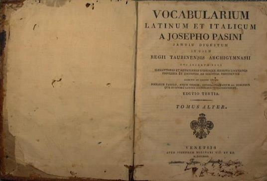 Vocabularium latinum et italicum a Josepho Pasini - Jamdiu digestum in usum regii taurinensis archigymnasii. cui insertae sunt elegantiores et difficiliores utriusque sermonis locutiones proverbia et dictiones ad scientias pertinentes adjectis ad cal - Giuseppe Pasini - copertina