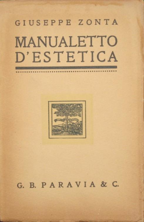 Manualetto d'estetica. Elementi di estetica e di critica. Brevi nozioni circa lo svolgimento delle idee estetiche e del gusto dal mondo antico ai nostri giorni. Esempi di commenti estetici - Giuseppe Zonta - copertina