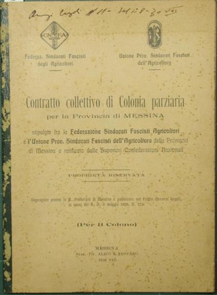 Contratto collettivo di colonia parziaria per la Provincia di Messina. Stipulato fra la Federazione Sindacati Fascisti Agricoltori e l'Unione Prov. Sindacati Fascisti dell'Agricoltura della Provincia di Messina e ratificato dalle Superiori Confederaz - copertina