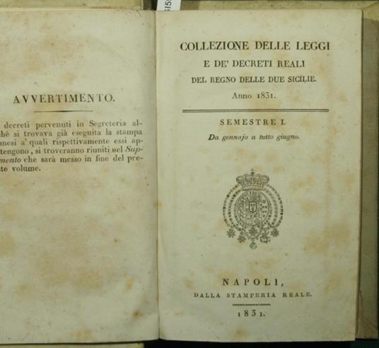 Collezione delle leggi e dè decreti reali del Regno delle Due Sicilie. Anno 1831. Semestre I. Da gennajo a tutto giugno Semestre II. Da luglio a tutto dicembre - copertina