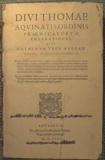 Divi Thomae Aquinatis, Ordinis Praedicatorum, enarrationes, quas Cathenam uere Auream dicunt, In quatuor Evangelia….. Unito a dicunt, in duos posteriores evangelistas lucam et ioannem… - Tommaso d'Aquino (san) - copertina