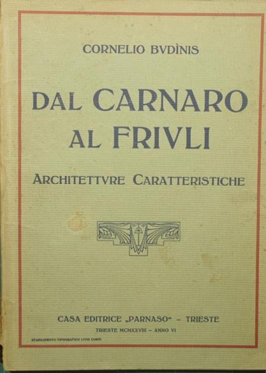 Dal Carnaro al Friuli. Architetture caratteristiche - Cornelio Budinis - copertina