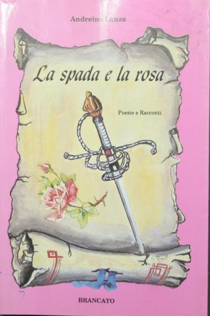 spada e la rosa. Poesie e racconti La - Andreina Lanza - copertina