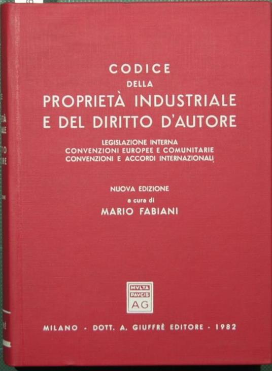 Codice della proprietà industriale e del diritto d'autore. Legislazione interna. Convenzioni europee e comunitarie. Convenzioni e accordi internazionali (Opere letterarie e artistiche, invenzioni e modelli industriali, novità vegetali, marchi di impr - Eduardo Bonasi Benucci - copertina