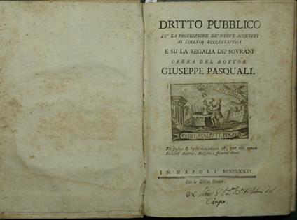 Dritto pubblico su la proibizione dè nuovi aquisti ai collegj ecclesiastici e su la regalia dè sovrani - Giuseppe Pasquali - copertina
