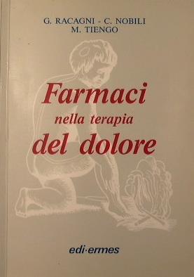 Farmaci nella terapia del dolore - Giorgio Racagni,Mario Tiengo,Carlo Nobili - copertina
