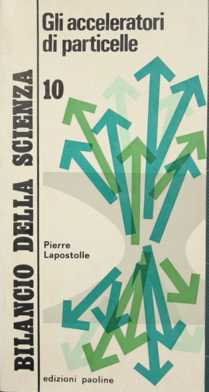 Gli acceleratori di particelle - Pierre Lapostolle - copertina