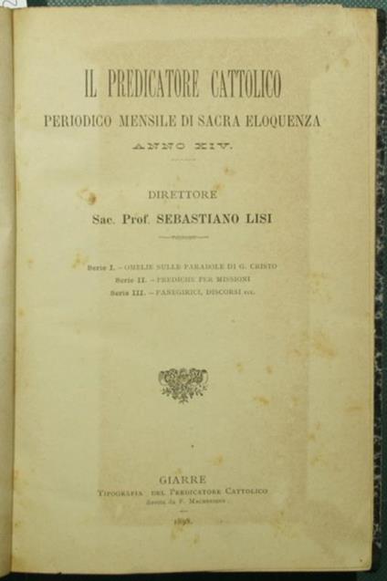 Il predicatore cattolico. Anno XIV Periodico mensile di sacra eloquenza - Sebastiano Lisi - copertina
