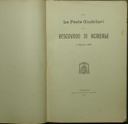 Per le feste giubilari del Vescovado di Acireale. 11 Agosto 1897 - copertina
