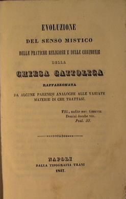 Evoluzione del Senso Mistico delle Pratiche Religiose e delle Cerimonie della Chiesa Cattolica raffazzonata da alcune parenesi analoghe alle variate materie di che trattasi - Giuseppe Miscimarra - copertina