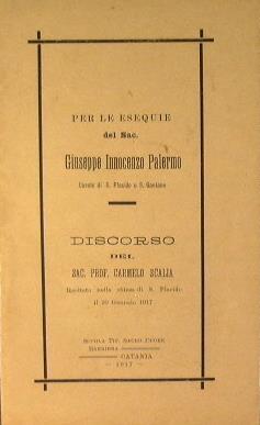 Per le esequie del sac. Giuseppe Innocenzo Palermo, Curato di S.Placido e S.Gaetano. Discorso del Sca. Carmelo Scalia, recitato nella Chiesa di S.Placido il 20 Gennaio 1917 - Carmelo Scalia - copertina