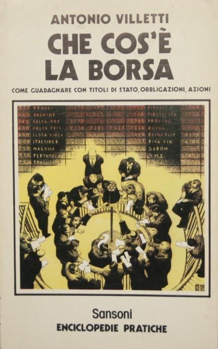 Che cos'è la borsa. Come guadagnare con titoli di Stato, obbligazioni, azioni - Antonio Villetti - copertina