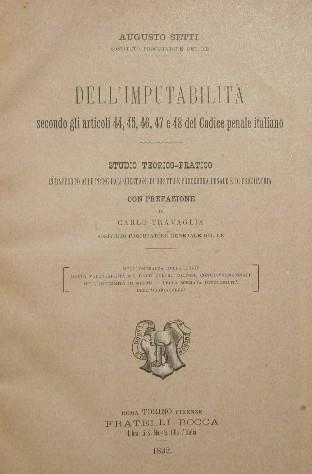 Dell'imputabilità secondo gli articoli 44, 45, 46, 47 e 48 del Codice penale italiano. Studio teorico-pratico in rapporto alle principali questioni di diritto e procedura penale e di psichiatria - Augusto Setti - copertina