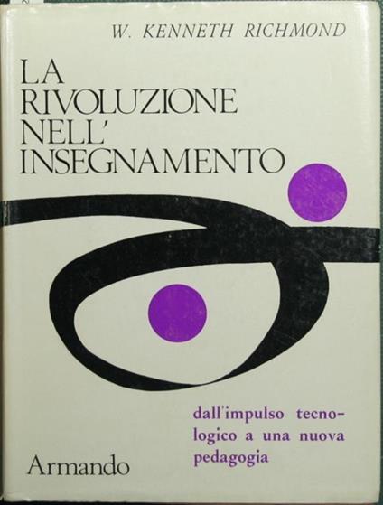 La rivoluzione nell'insegnamento. Dall'impulso tecnologico a una nuova pedagogia - W. Kenneth Richmond - copertina