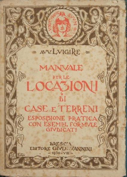 Manuale per le locazioni di case e terreni. Esposizione pratica con esempi, formule, giudicati - Luigi Re - copertina