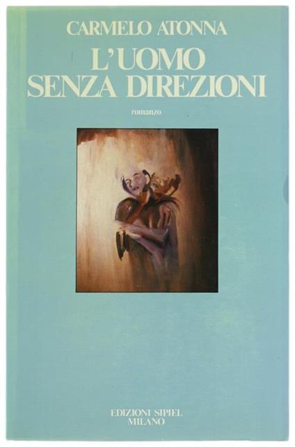 L' Uomo Senza Direzioni. Romanzo - Carmelo Atonna - copertina