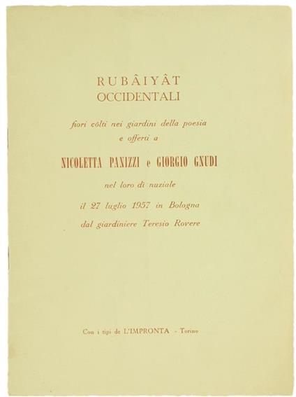 Rubaiyat Occidentali. Fiori Colti Nei Giardini della Poesia e Offerti a Nicoletta Panizzi e Giorgio Gnudi nel Loro Dì Nuziale il 27 Luglio 1957 in Bologna - Teresio Rovere - copertina