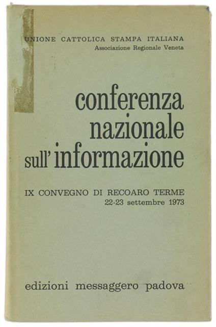 Conferenza Nazionale Sull'Informazione. Atti del 9. Convegno di Recoaro Terme. 22-23 Settembre 1973 - Domenico Orati - copertina