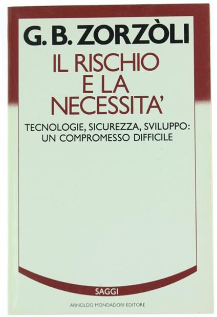 Il Rischio e la Necessità. Tecnologie Sicurezza Sviluppo: un Compromesso Difficile - G. Battista Zorzoli - copertina