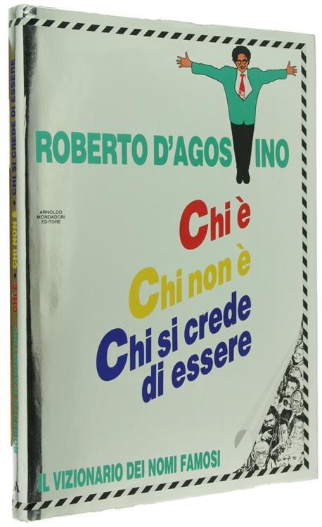 Chi é Chi non é Chi si Crede di Essere. Il Vizionario dei Nomi Famosi - Roberto D'Agostino - copertina