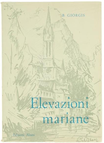 Elevazioni Mariane. Pensieri su Lourdes e sul Dolore di Fronte alla Bianca Signora - Bartolomeo Giorgis - copertina