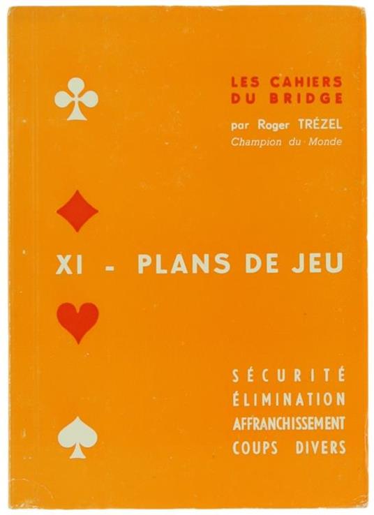 Les Cahiers Du Bridge. Vol. Xi. Plans De Jeu. Securité, Elimination, Affranchissement, Coups Divers - Roger Trezel - copertina