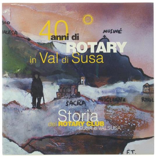 40 Anni Di Rotary In Val Di Susa. Storia Del Rotary Club Susa E Valsusa - copertina