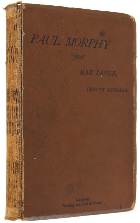 Paul Morphy. Sein Leben Und Schaffen. Dritte Stark Vermehrte Auflage Enthaltend Nahezu Vierhundert Spiele Des Meisters - Max Lange - copertina