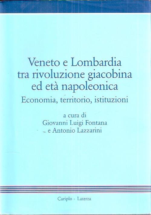 Veneto E Lombardia Tra Rivoluzione Giacobina Ed Età Napoleonica Economia, Territorio, Istituzioni - Franco Fontana,Antonio Lazzarini - copertina