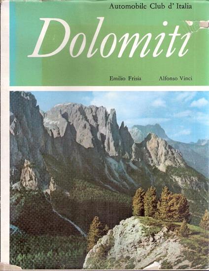 Dolomiti. A.C.I E Italia Nostra. Itinerari Italiani - Emilio Frisia,Alfonso Vinci - copertina