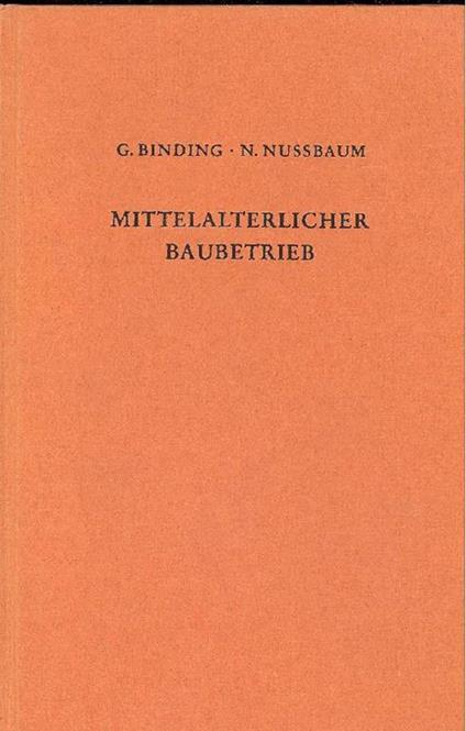Der mittelalterliche Baubetrieb nordlich der Alpen in zeitgenossischen Darstellungen - Gunther Binding - copertina