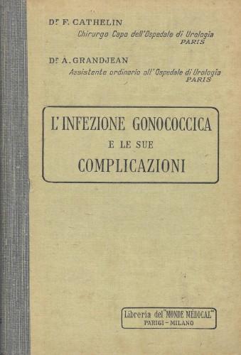 L' infezione gonococcica e le sue complicazioni di: Cathelin F. - copertina