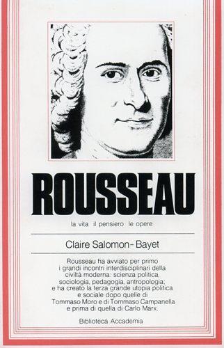 Rousseau. La vita, il pensiero, le opere - Claire Salomon-Bayet - copertina