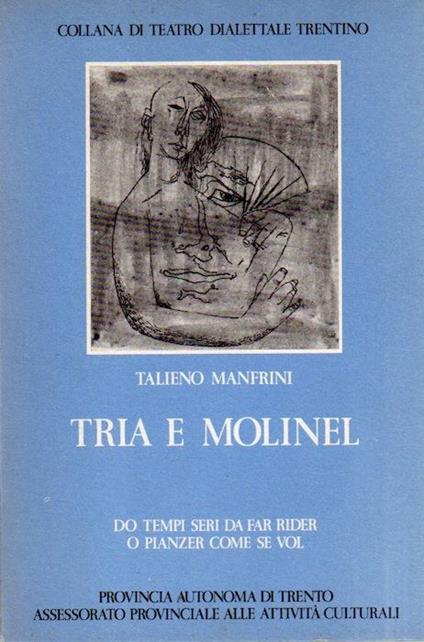 Tria e molinel: do tempi seri da far rider o pianzer come se vol. Collana di teatro dialettale trentino 21 - Talieno Manfrini - copertina