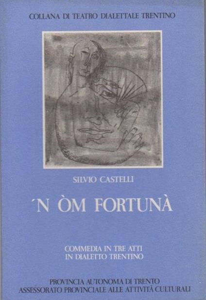 ’N òm fortunà: commedia in tre atti in dialetto trentino. Collana di teatro dialettale trentino 15 - Silvio Castelli - copertina
